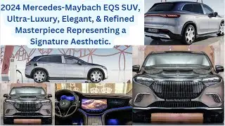 2024 Mercedes Maybach EQS SUV, Ultra Luxury, Elegant, & Refined Masterpiece Representing a Signature