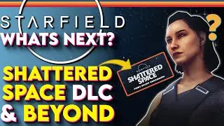 Why 2024 Is Starfield's YEAR - Shattered Space Expansion & The Future Of Starfield