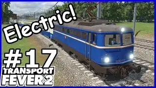 Going ELECTRIC! - Transport Fever E17