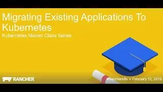 Kubernetes Master Class: Migrating Existing Applications to Kubernetes