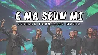 E MA SEUN MI - JUBILEE FOUNTAINS MUSIC | JFM - @JUBILEEFOUNTAINSMUSIC