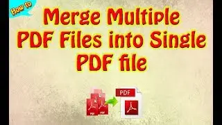 How to Merge Multiple PDF Files into Single PDF file