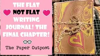 The Flat- Not Flat Journal! The Final Chapter! :) The Paper Outpost