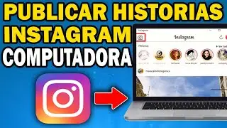 Cómo subir historias a Instagram desde PC o computadora (2025)