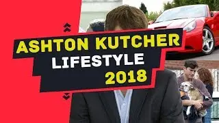 ASHTON KUTCHER LIFE STYLE 2018 biography age real life