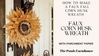 How To Make A Realistic Faux Corn Husk Wreath with Parchment Paper
