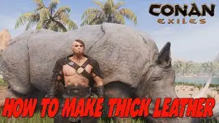 Conan Exiles: Crafting Thick Leather Guide