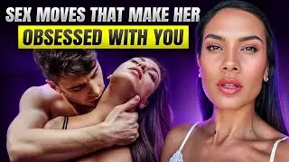 3 Sex Moves That Make Her OBSESSED WITH YOU (She’ll Crave You Nonstop)