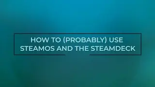 How to (probably) use SteamOS and the Steam Deck