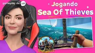 GAMEPLAY: JOGUEI SEA OF THIEVES PIRATAS DO CARIBE MOSTREI AS MELHORES PARTES! | Canal da Lu - Magalu
