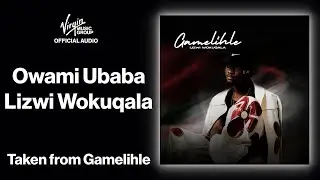 4 - Owami Ubaba - Lizwi Wokuqala | Official Audio - Gamelihle