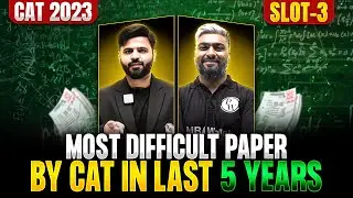 Most Difficult Paper by CAT In last 5 Years | CAT 2023 Slot 3 | CAT 2024 Preparation