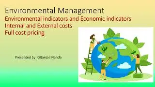 Environmental management-Environmental & Economic indicators/Internal , External & Full cost pricing