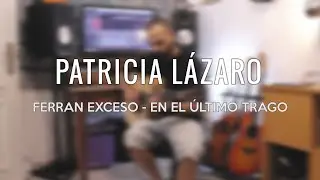 Ferran Exceso - En El Último Trago (Patricia Lázaro) #TocateAlgoFerran