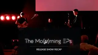 The Mo(µ)rning EPs – RELEASE SHOW in under 5 minutes
