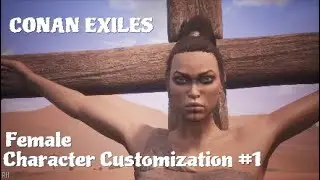 Conan Exiles - Female Character Customization #1