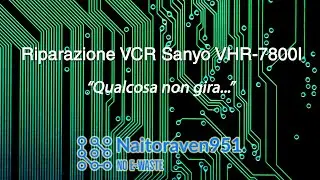 Riparazione VCR Sanyo VHR-7800 I