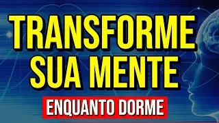 ÁUDIO PARA DORMIR ALTERANDO PENSAMENTOS, HÁBITOS NEGATIVOS E CRENÇAS LIMITANTES | PROGRAMAÇÃO MENTAL