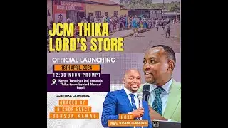 JCM THIKA CATHEDRAL OFFICIAL LAUNCHING OF THE LORD'S STORE