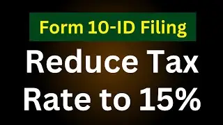 How to File form 10-ID for reduced tax rate | How to reduce tax rate
