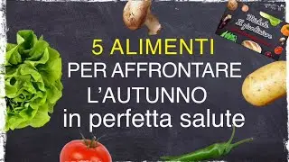 5 ALIMENTI PER AFFRONTARE L’AUTUNNO IN PERFETTA SALUTE