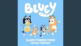 Bluey Theme Tune (Vocal Version)