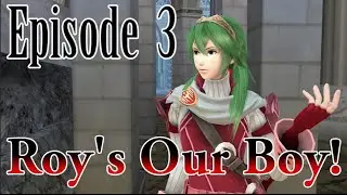 Roy's Our Boy! Episode 3 (Super Smash Bros. 4 Machinima)