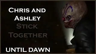 UNTIL DAWN - Stick Together / Chris and Ashley / All Choices
