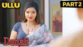 मोहल्ले के मर्दो को रिझाती थी खूबसूरत पड़ोसन | Dunali | Ullu New Web Series | Crime Show