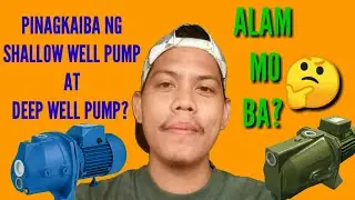 COMPARISON BETWEEN DEEPWELL PUMP AND SHALLOW WELL PUMP / ALAM MO BA?