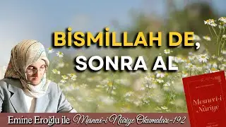 EMİNE EROĞLU İLE MESNEVÎ-İ NURİYE OKUMALARI - 192: BİSMİLLAH DE, SONRA AL