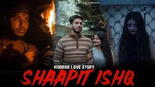 SHAAPIT ISHQ | Hindi Short Film | Horror Love Story | Anshul Rastogi