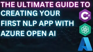 The ultimate guide to creating your first NLP app with Azure Open AI