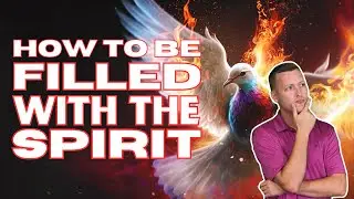 How to Be FILLED With The HOLY SPIRIT
