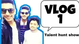Talent hunt show। Vlog 1। MarufHasan