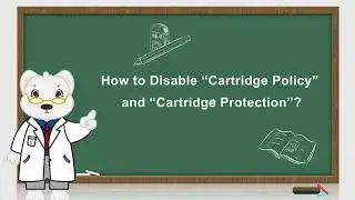 How to Disable “Cartridge Policy” and “Cartridge Protection”?
