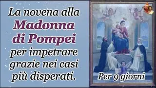 The novena to Our Lady of Pompeii to implore graces in the most desperate cases.