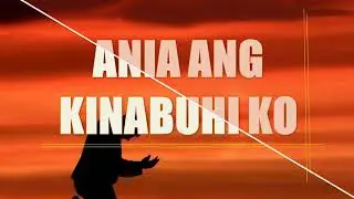 Ania ang Kinabuhi Ko lyrics | Bisaya Christian Song