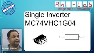 Single Inverter MC74VHC1G04 In Hindi II Ani-Lab