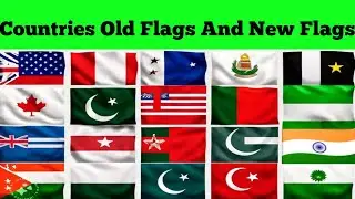 Countries With Their  Old Flags And New Flags In The world