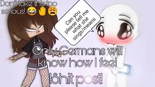 Can you please tell me what she sings/means? 🤔/shit post #2😂🤚/Trigger warning for the Germans/ft. Me