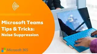 Microsoft Teams Tip: Noise Suppression