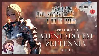 O Rei de Ivalice | OMEGA FANTASY II | Atentado em Zeltennia | Ep.7 - SEASON FINALE