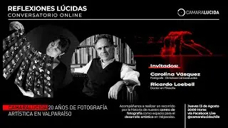 Conversatorio online "Camaralucida: 20 años de fotografía artística en Valparaíso"