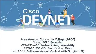 AACC - Spring 2023 - CTS-233-400 - DEVASC 200-901: Lab 3.3.11 - Part #2: Software Ver. Control w/Git