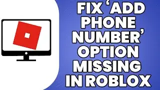 How To Fix Add Phone Number Option Missing in Roblox 2023