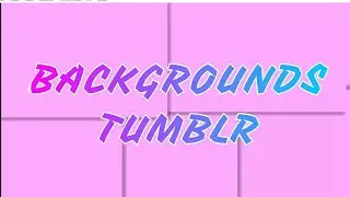 BACKGROUNDS TUMBLR - Edition Dedea♥