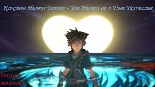 KIngdom Hearts theory - Spoilers - The Hearts of a Time Traveller