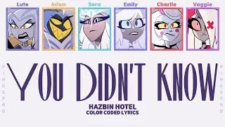 Hazbin Hotel (Charlie, Emily, Sera, Adam, Lute) You Didn't Know [Color Coded Lyrics]