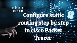 Configuring Static Routing step by step in cisco Packet Tracer for Computer Networking.